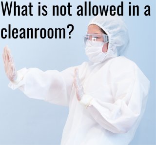 what is not allowed in a cleanroom